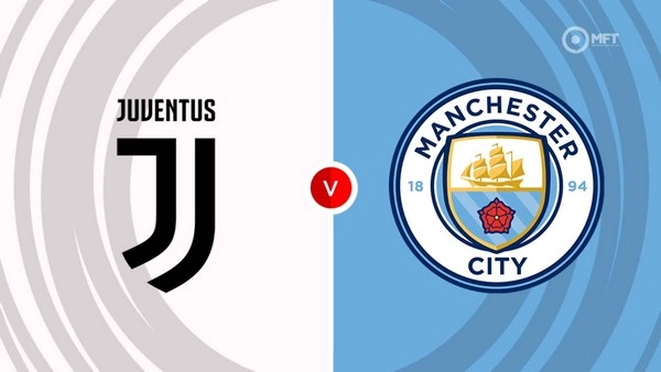 កំណត់អត្តសញ្ញាណ Juventus vs Man City 03h00 12/12 Champions League